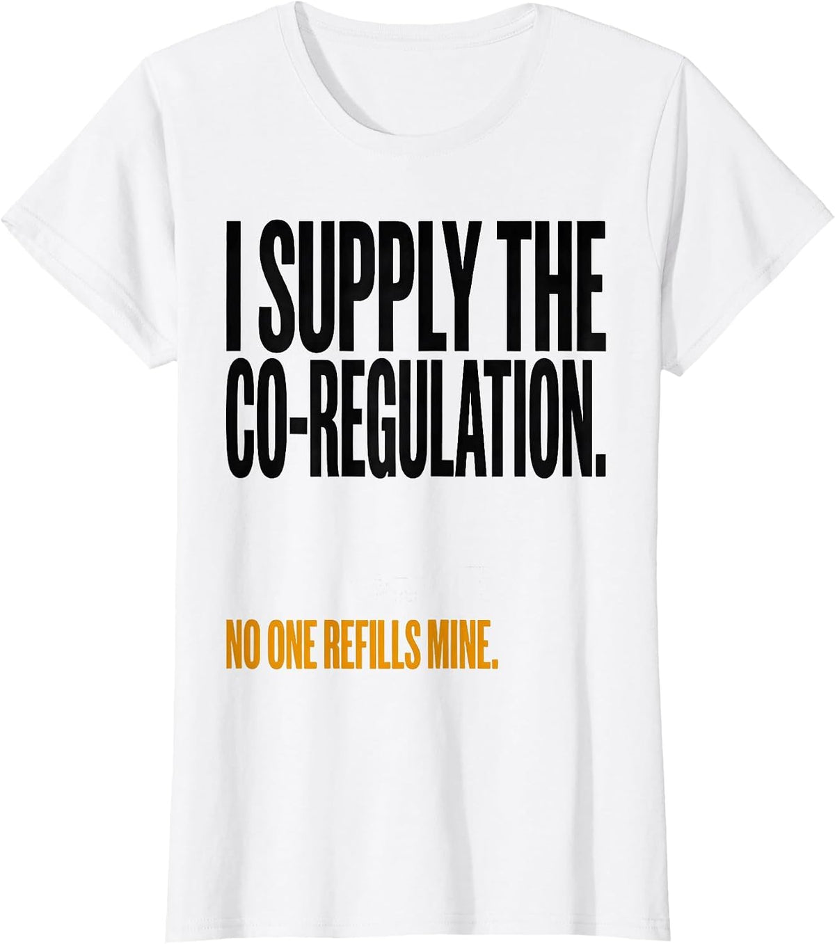 I Supply The Co-Regulation Funny Mental Health Counselor T-Shirt - White