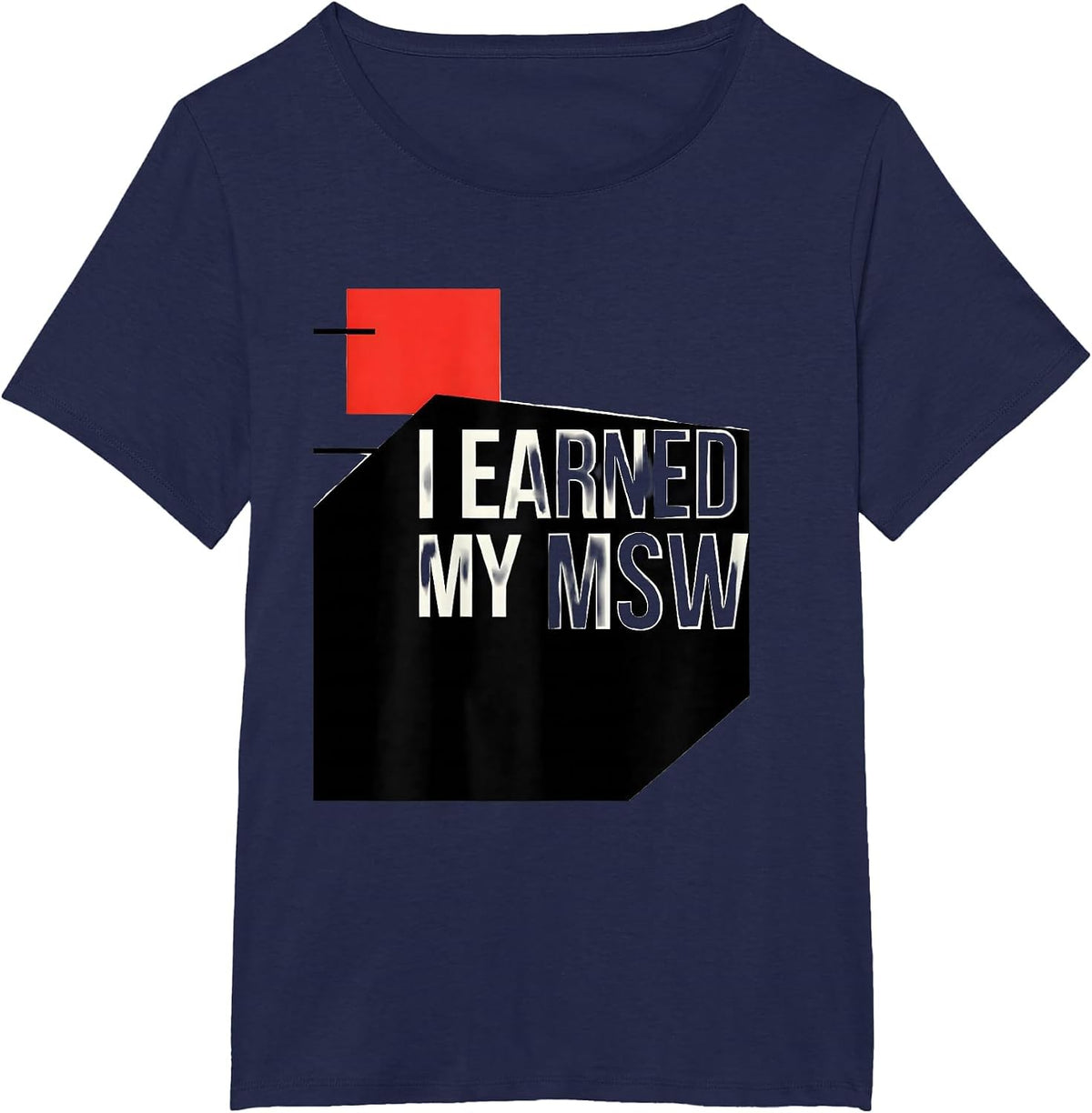 Women's I Earned My MSW Funny Social Worker Graduation Gift T-Shirt - Navy Blue