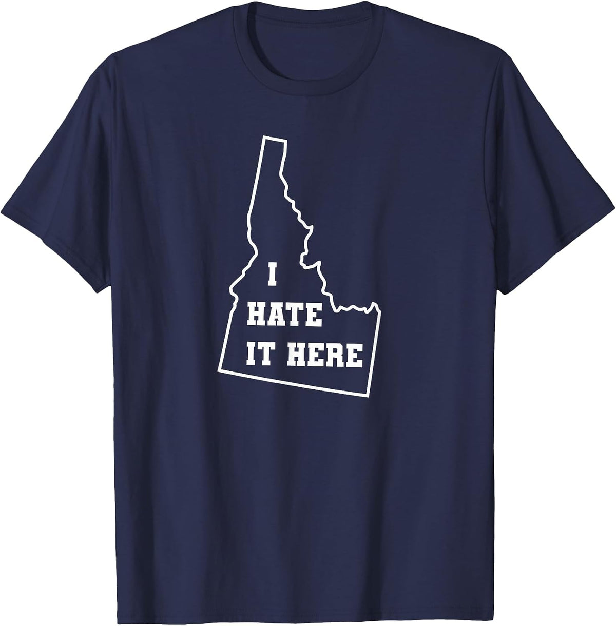 Funny I Hate It Here Idaho ID State Joke T-Shirt - Navy Blue