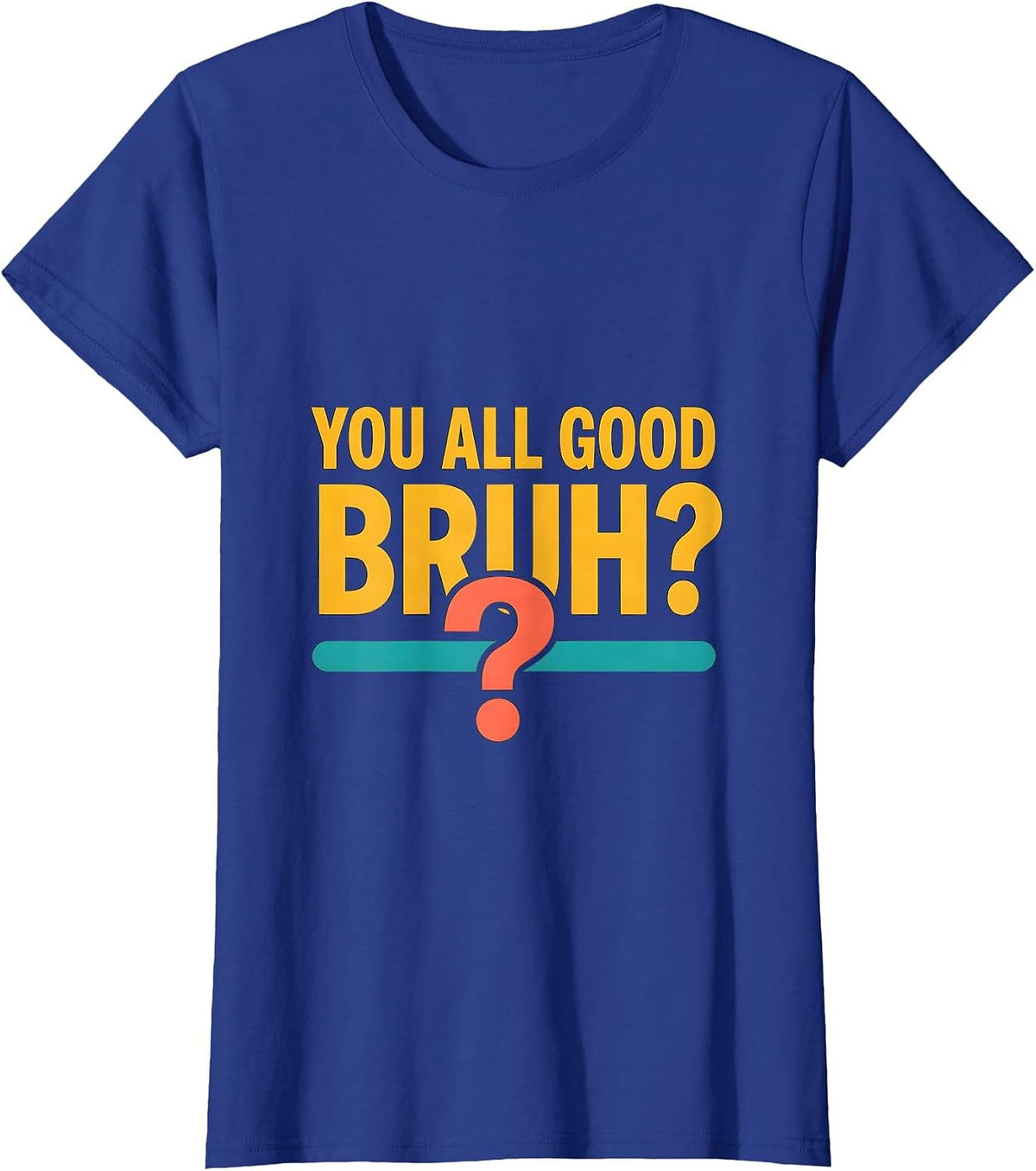 Women's You All Good, Bruh? Mental Health Counselor Therapist Humor T-Shirt - Royal Blue