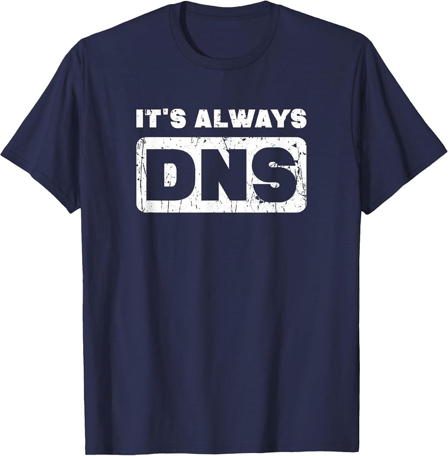 It's Always DNS - Information Technology T-Shirt - Navy Blue
