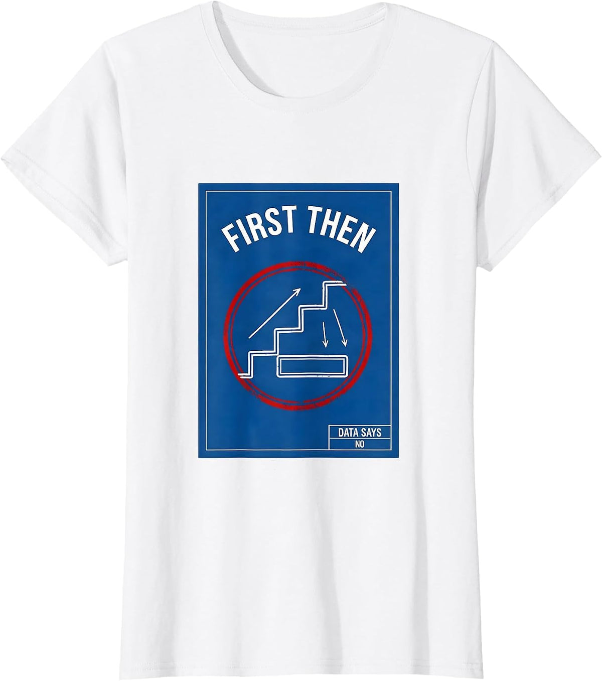 First Then Data Says No Funny Special Education Teacher SPED T-Shirt - White