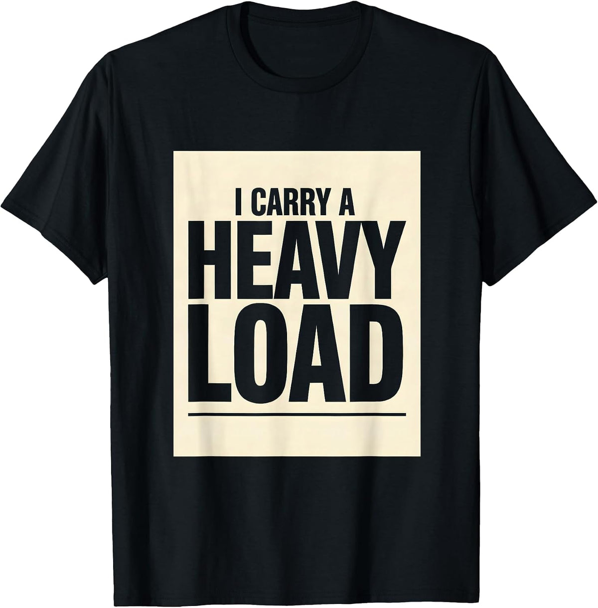 Men's I Carry A Heavy Load Funny Trucker Gift Truck Driver Dad T-Shirt - Black