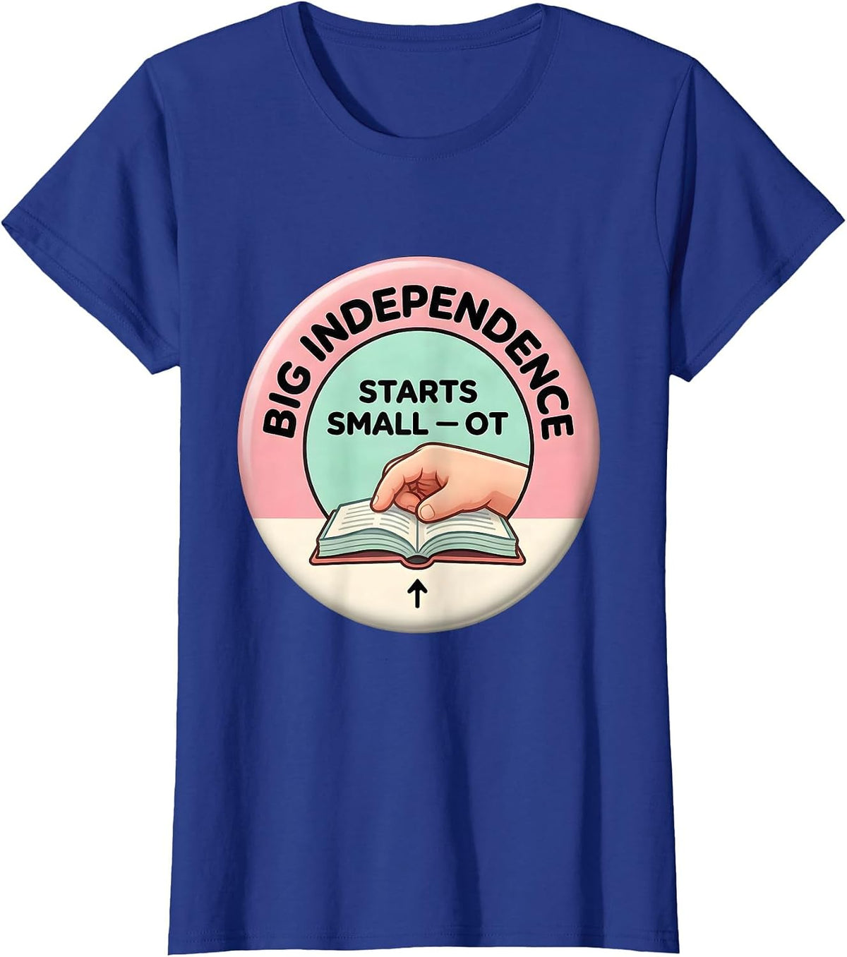 Women's Big Independence Starts Small OT Occupational Therapy T-Shirt - Royal Blue
