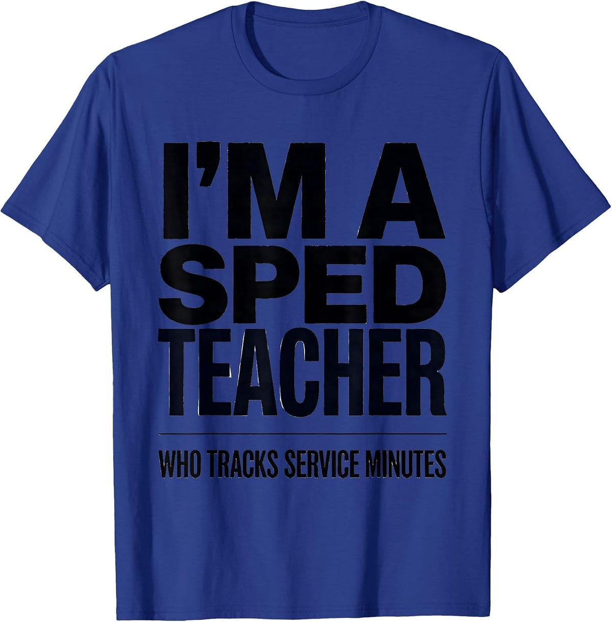 Men's I’m A SPED Teacher Who Tracks Service Minutes Funny T-Shirt - Royal Blue