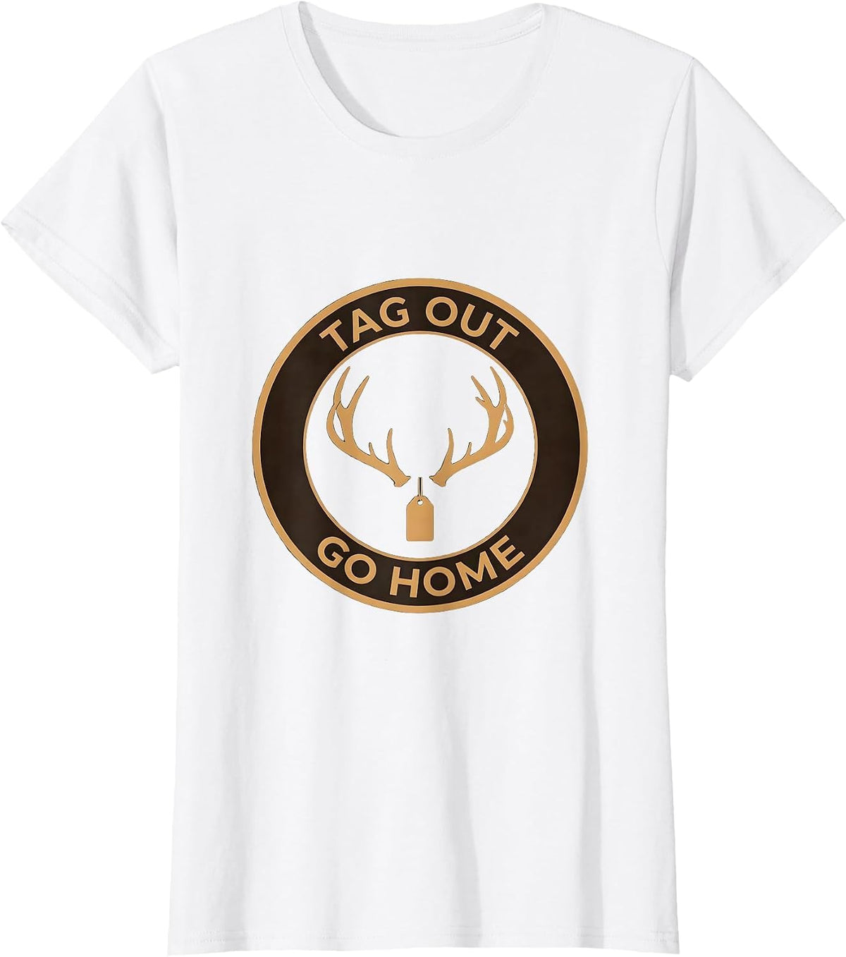 Women's Tag Out Go Home Hunting Graphic Design T-Shirt - White