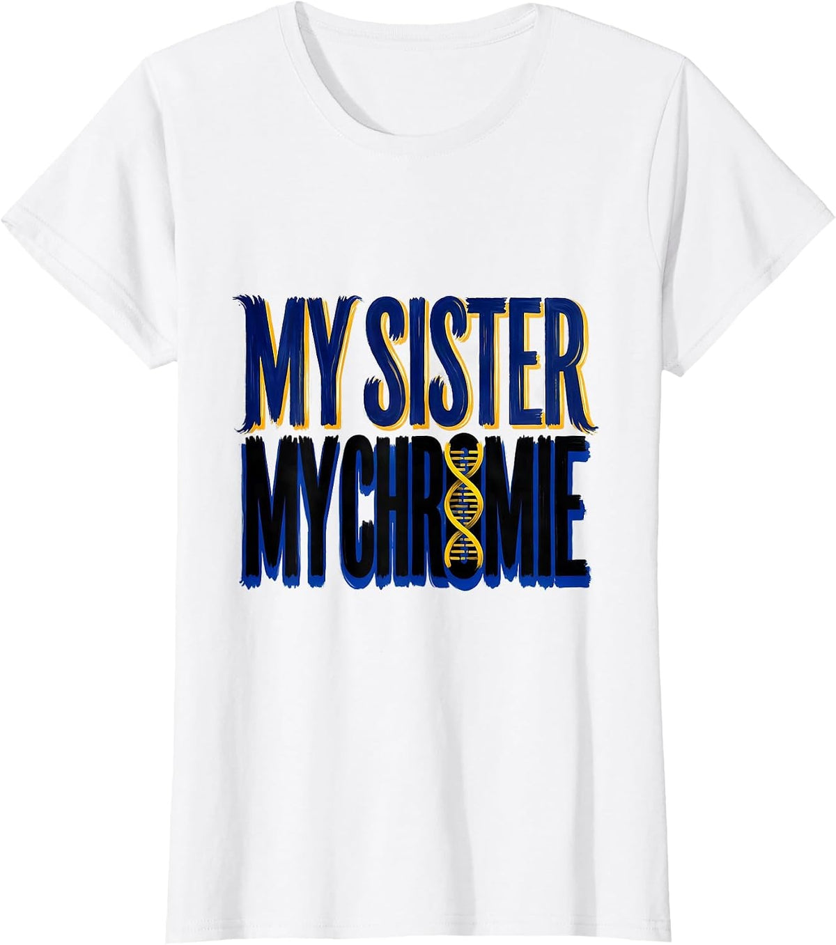 My Sister My Chromie Heartfelt Down Syndrome Awareness T-Shirt - White