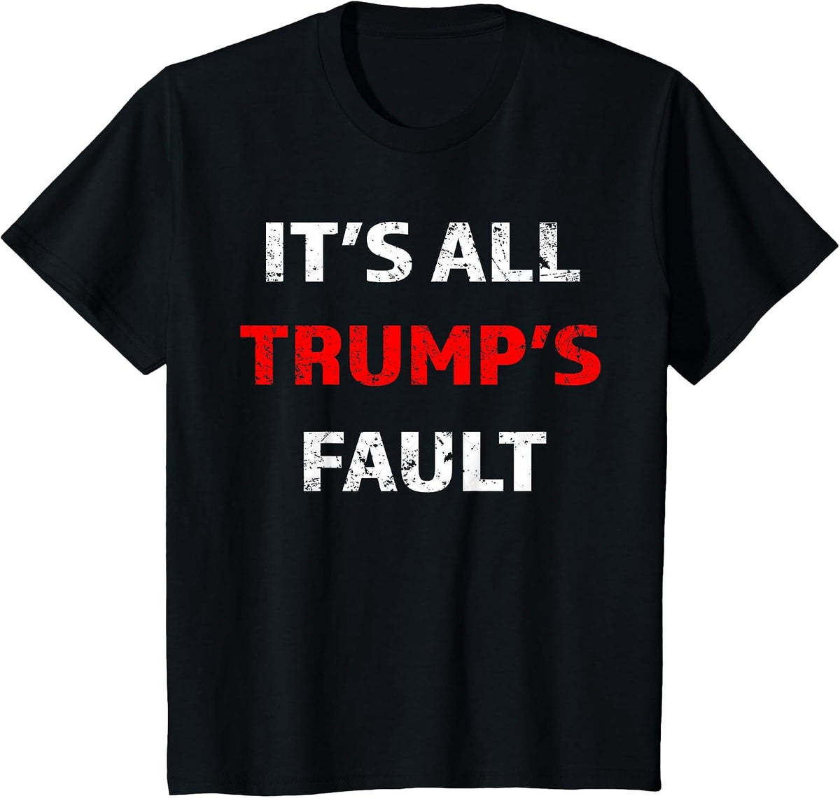 Funny Trump Saying Tee It's All Trump's Fault T-Shirt - Black