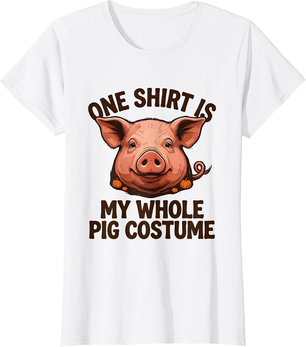 Women's One Shirt Is My Whole Pig Costume Funny Pig Lover Halloween T-Shirt - White