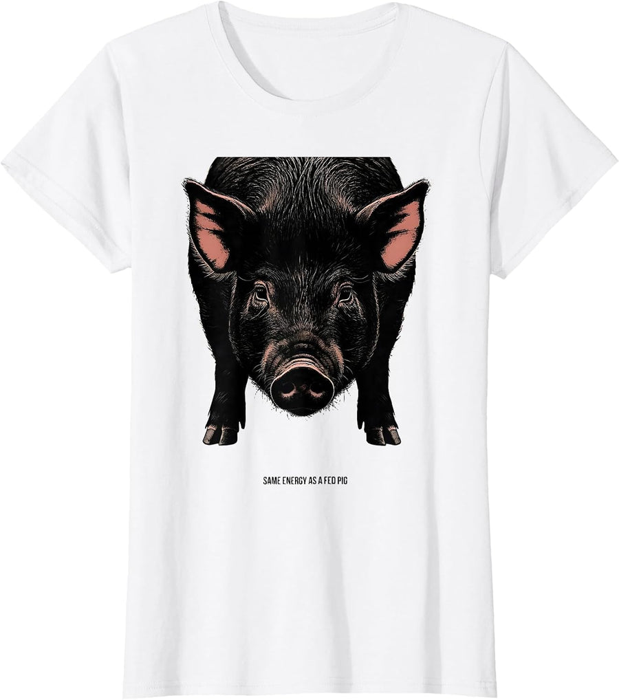Women's Same Energy As A Fed Pig Funny Pig Lover Cute Animal Humor T-Shirt - White