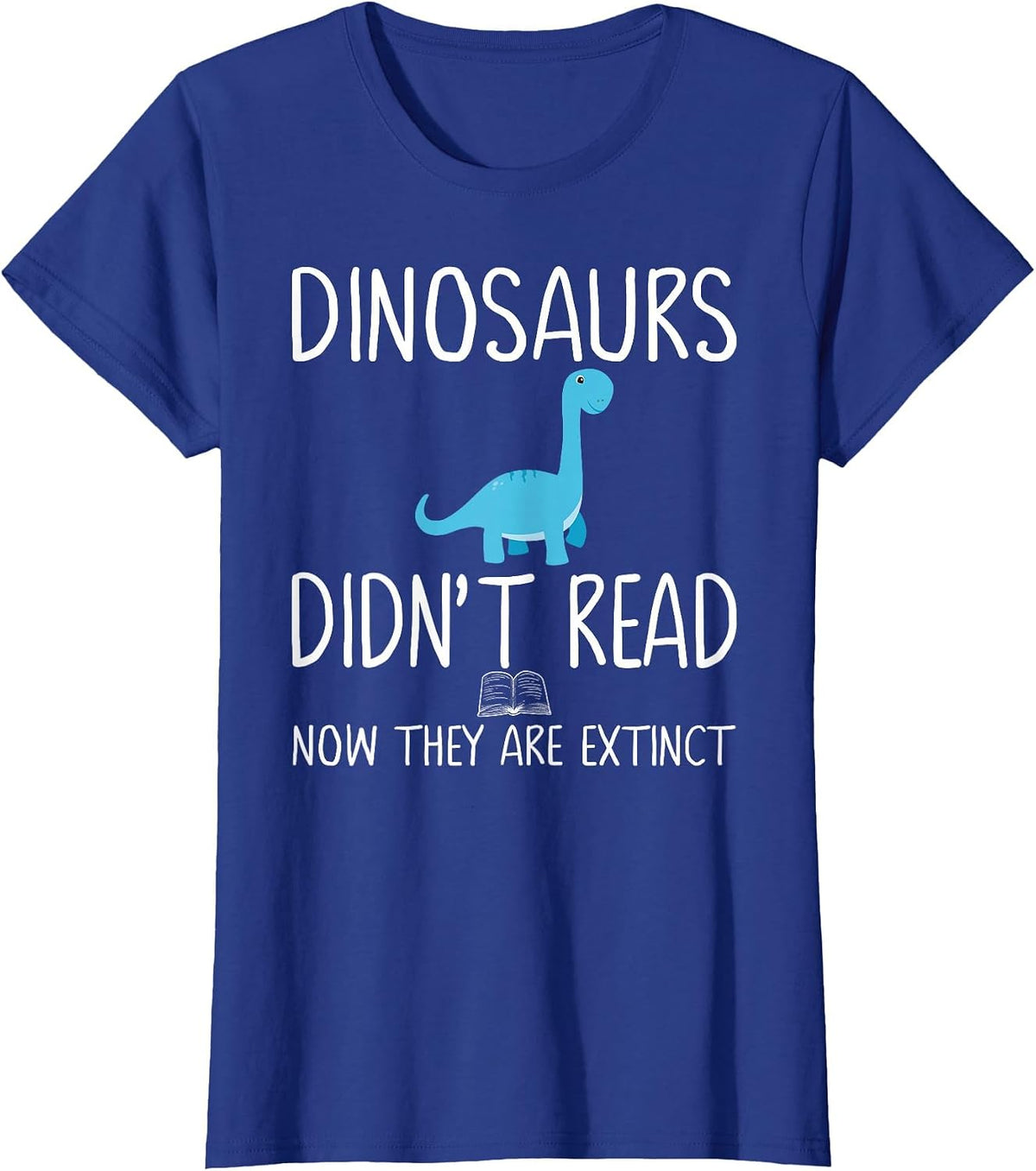 Dinosaurs Didn't Read Now They are Extinct Teacher Educator T-Shirt - Royal Blue