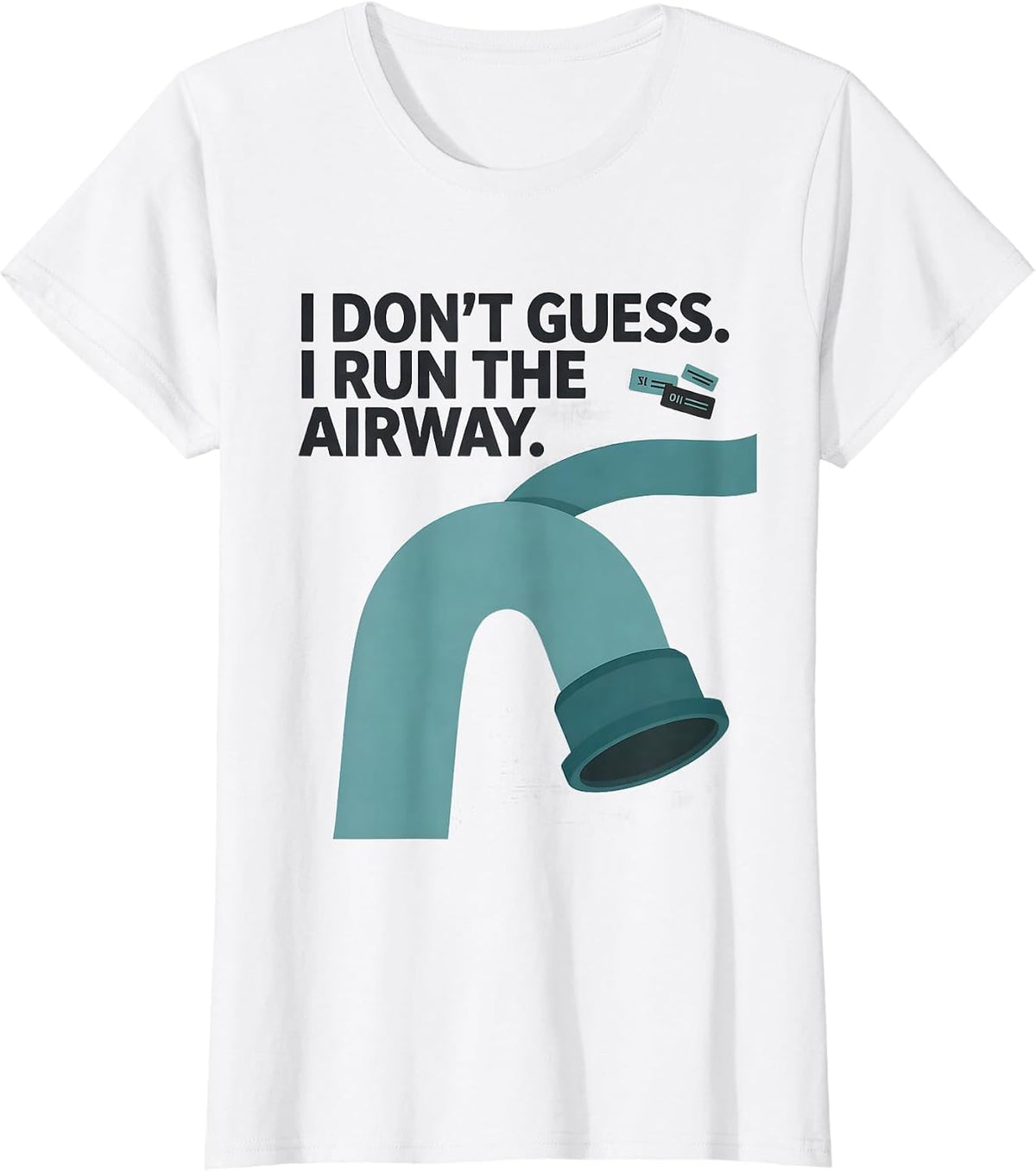 I Don't Guess. I Run the Airway Funny Respiratory Therapist T-Shirt - White