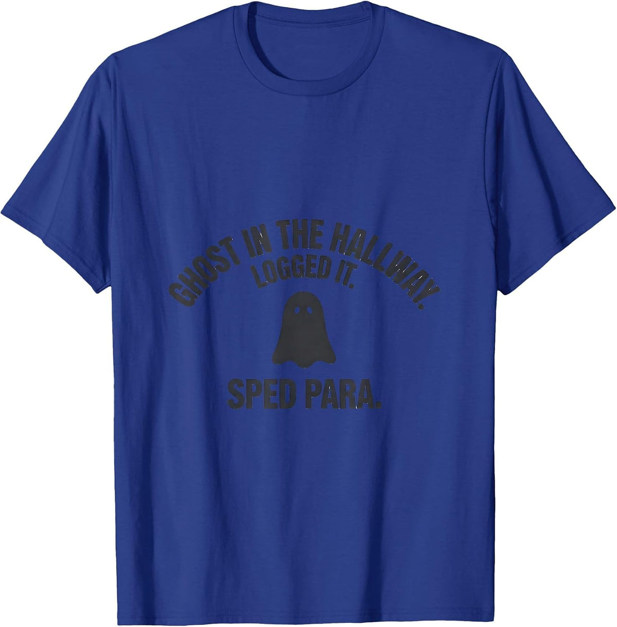 Men's Ghost In The Hallway Logged It SPED Para Teacher T-Shirt - Royal Blue