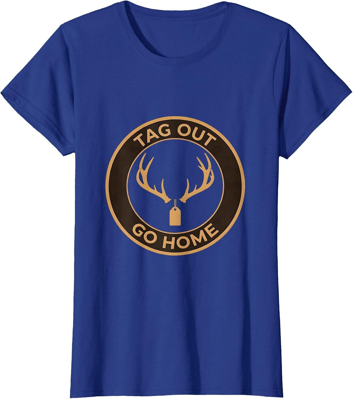 Women's Tag Out Go Home Hunting Graphic Design T-Shirt - Royal Blue