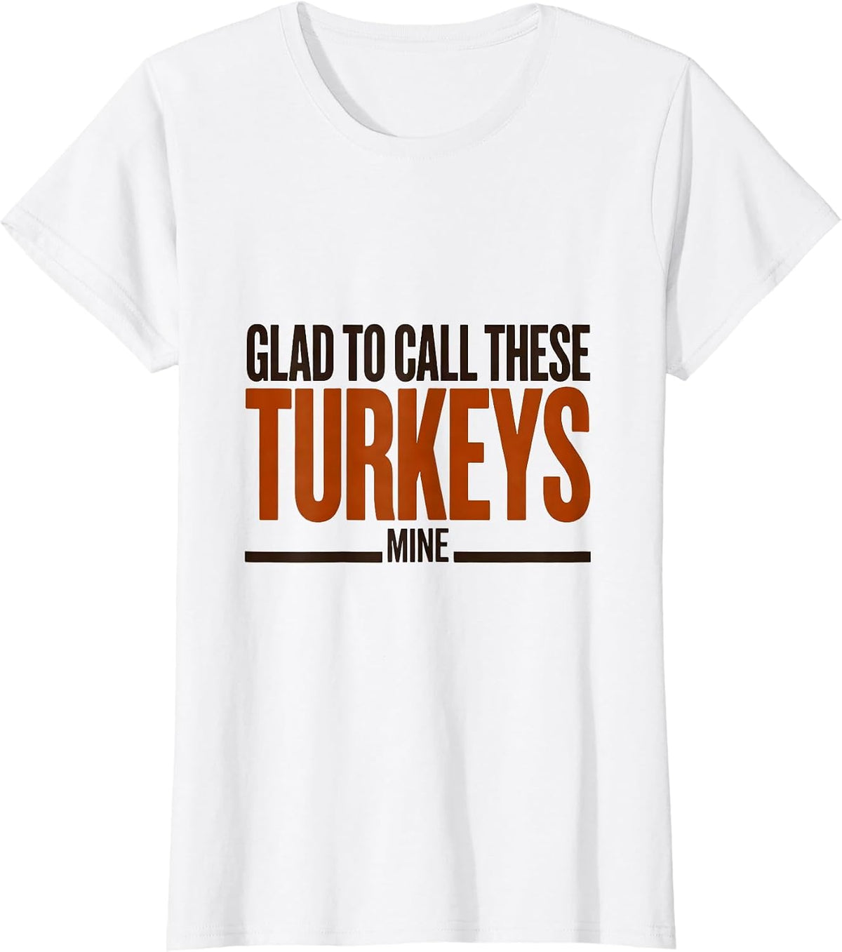 Glad To Call These Turkeys Mine Funny Thanksgiving Family T-Shirt - White