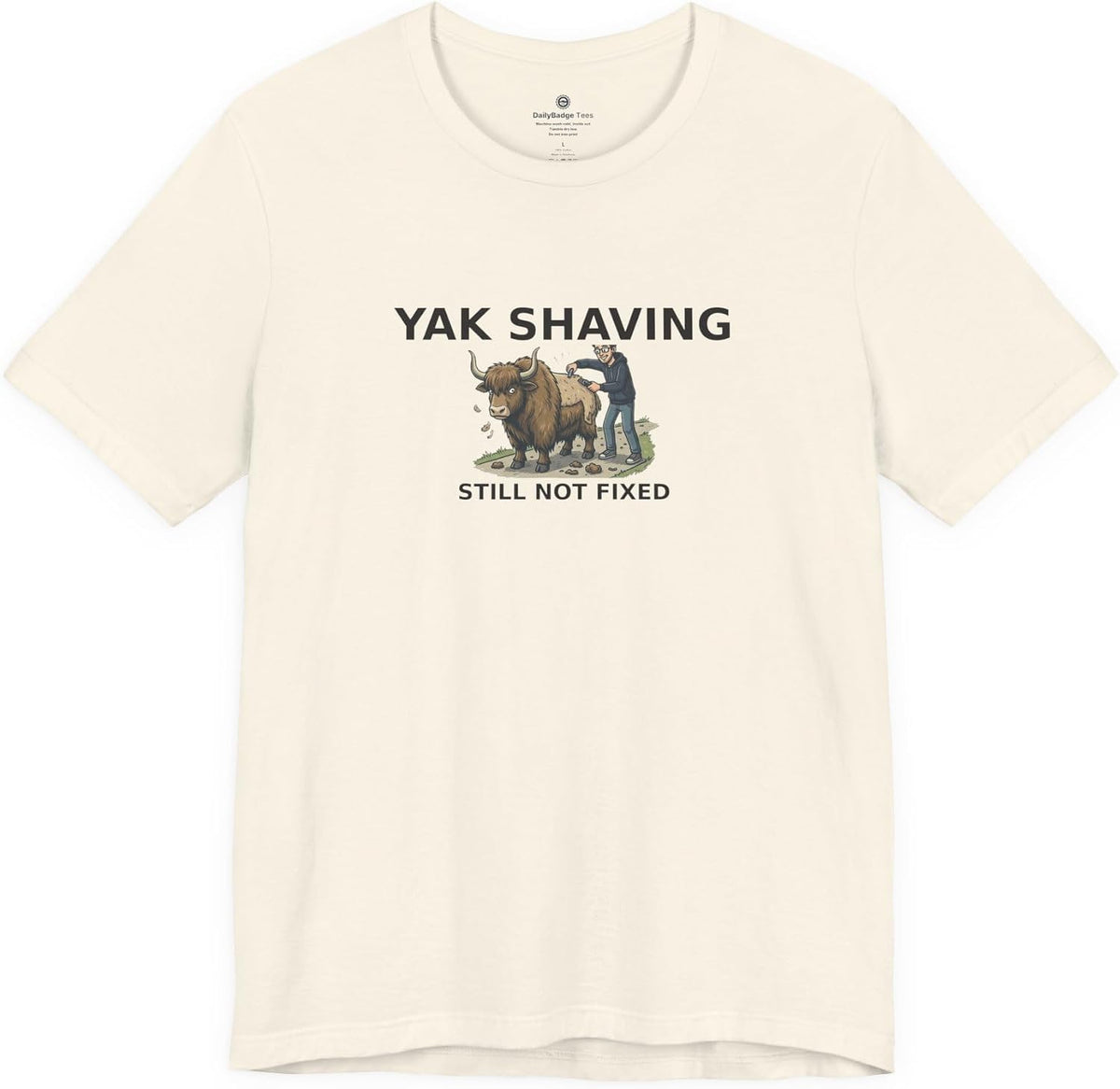 Yak Shaving T-Shirt for Software Developers Still Not Fixed - Natural