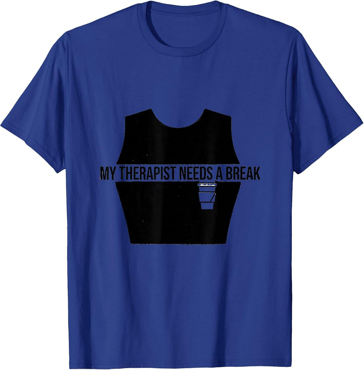 Men's My Therapist Needs A Break Funny Mental Health Counselor T-Shirt - Royal Blue