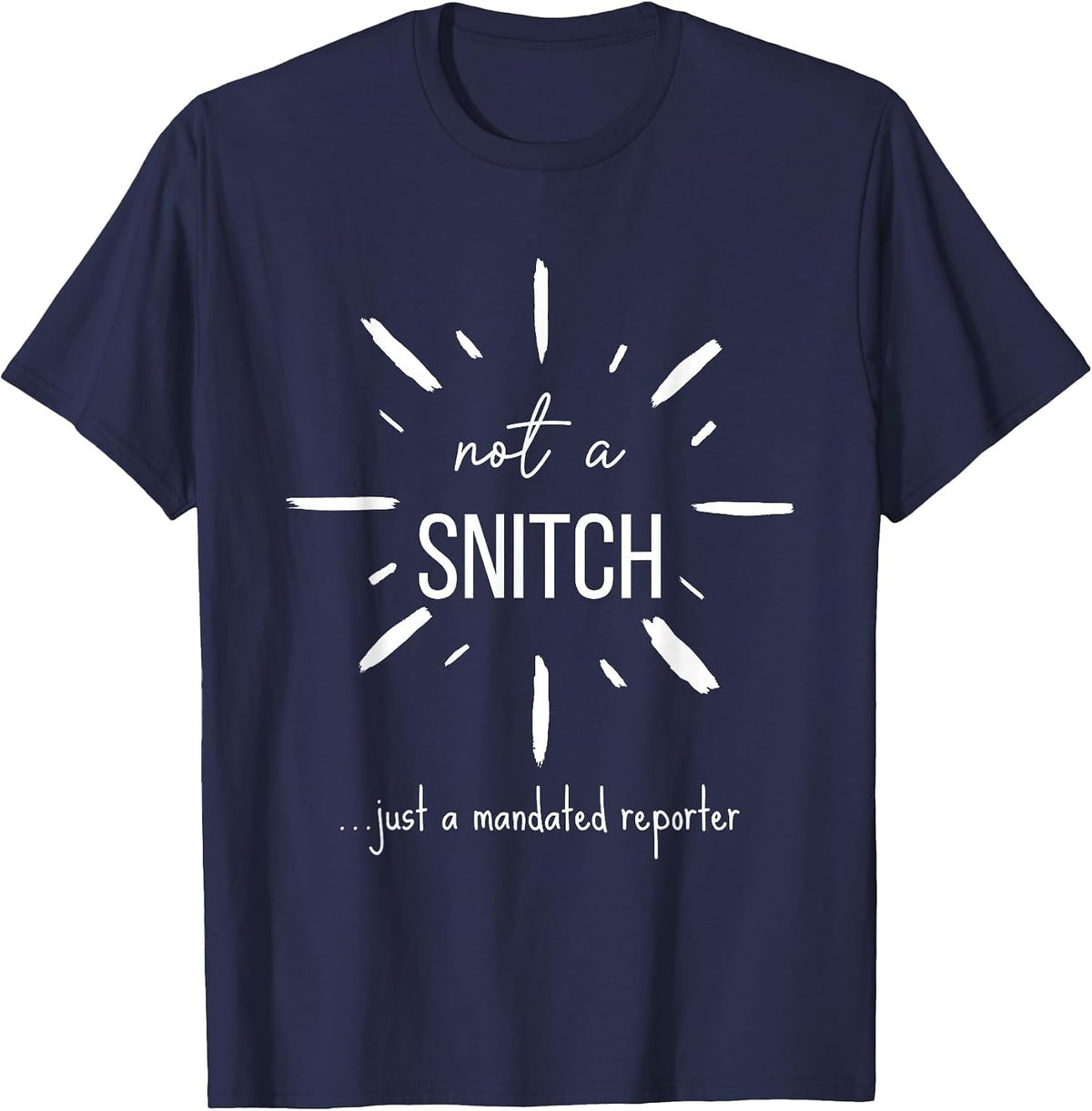 Not A Snitch Just A Mandated Reporter Funny Teacher Social T-Shirt - Navy Blue