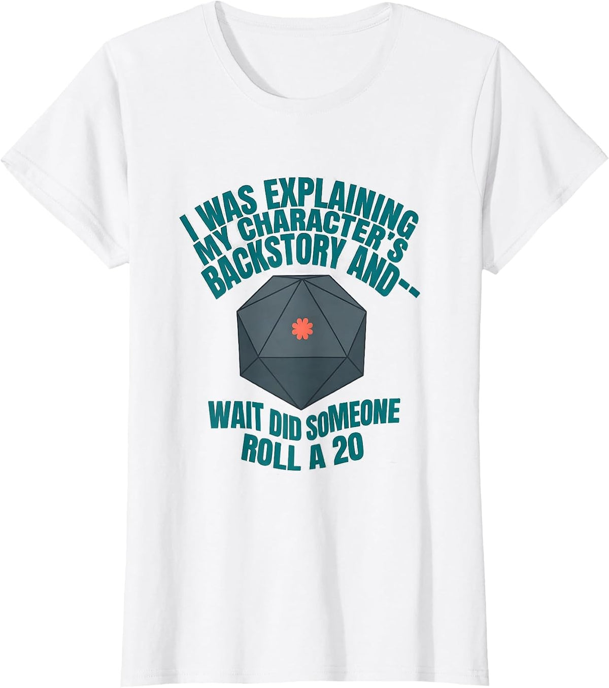 I Was Explaining My Character's Backstory And—Wait Did T-Shirt - White