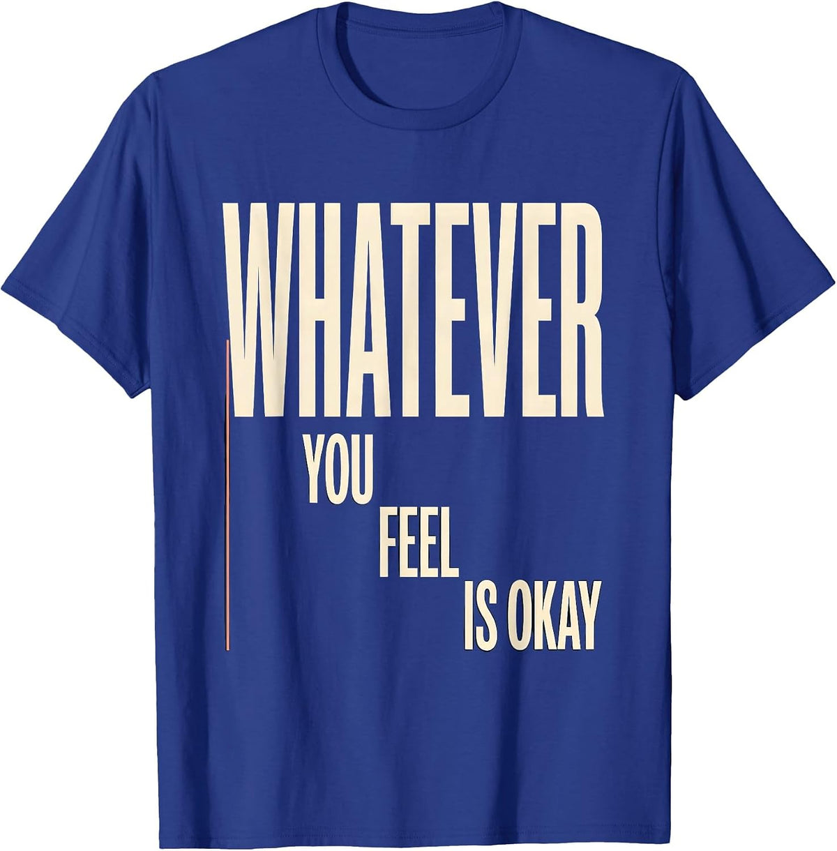 Whatever You Feel Is Okay Mental Health Counselor Therapist T-Shirt - Royal Blue