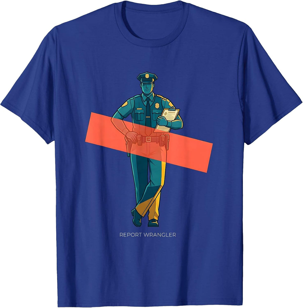 Report Wrangler Funny Police Officer Gift Law Enforcement T-Shirt - Royal Blue