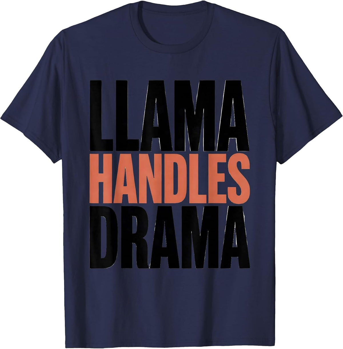 Llama Handles Drama Funny Llama Lover Alpaca Humor Gift T-Shirt - Navy Blue