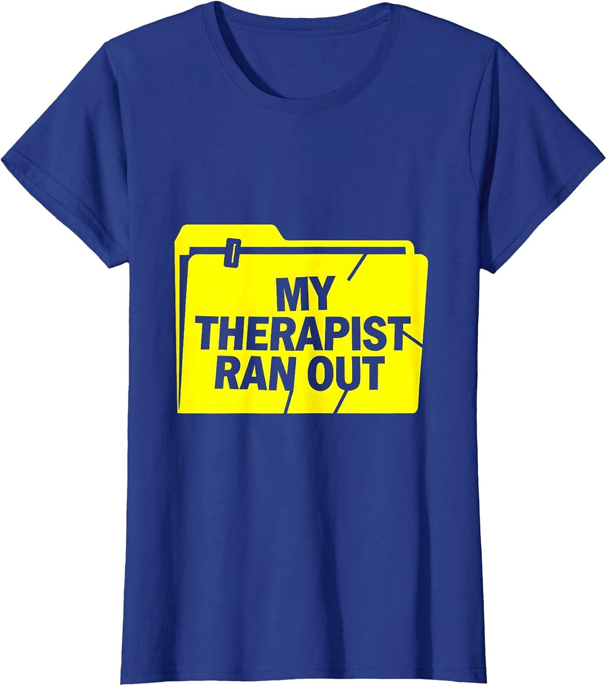 Women's My Therapist Ran Out Funny Mental Health Counselor Sarcastic T-Shirt - Royal Blue