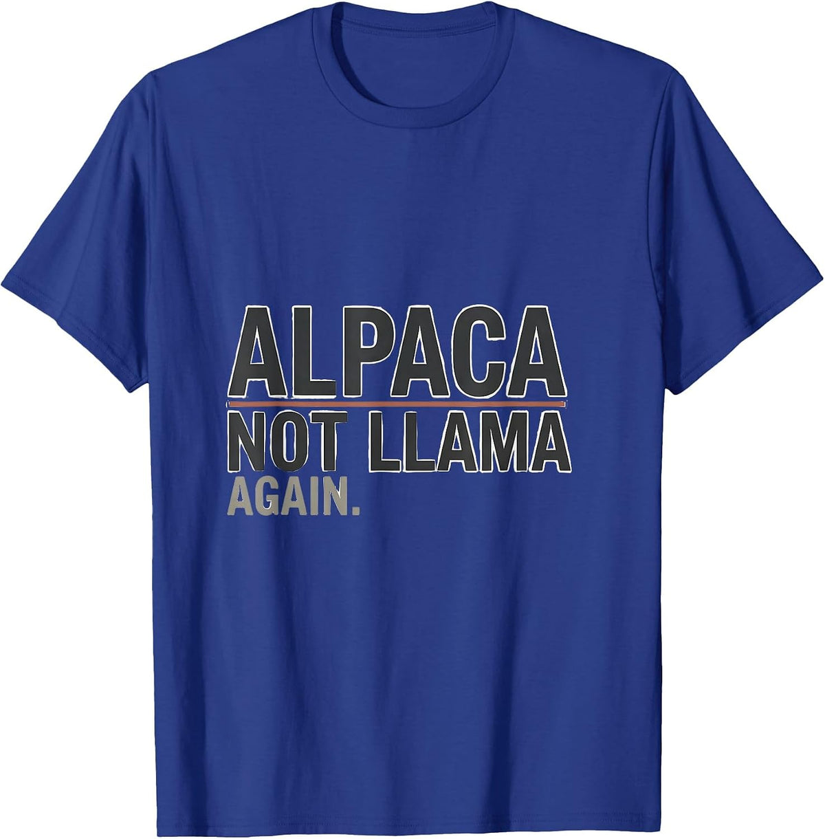 Alpaca Not Llama Again Funny Alpaca Lover Men Novelty T-Shirt - Royal Blue