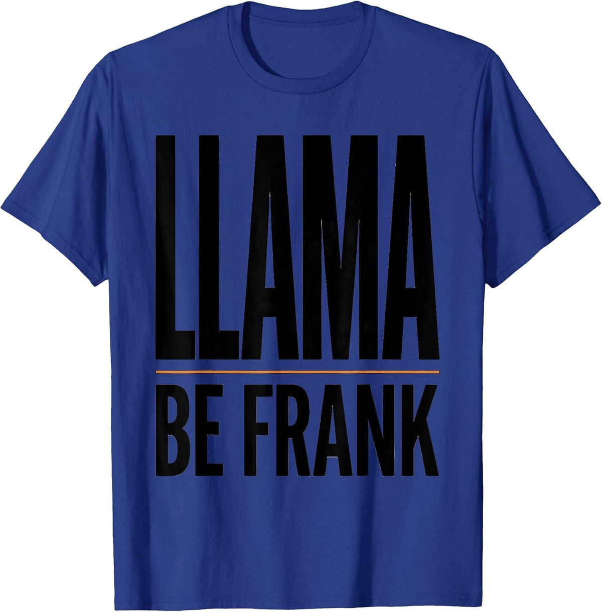 Llama Be Frank Funny Alpaca Novelty Humor Animal Lover Gift T-Shirt - Royal Blue