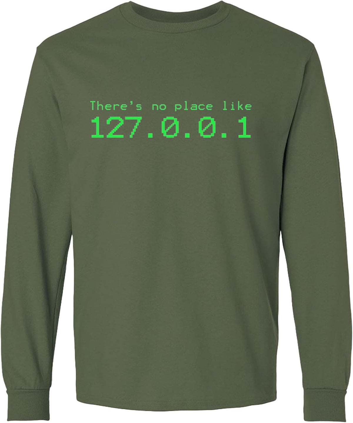 There's No Place Like 127.0.0.1 Long Sleeve T-Shirt Funny Programming Gift for Men Women - Military