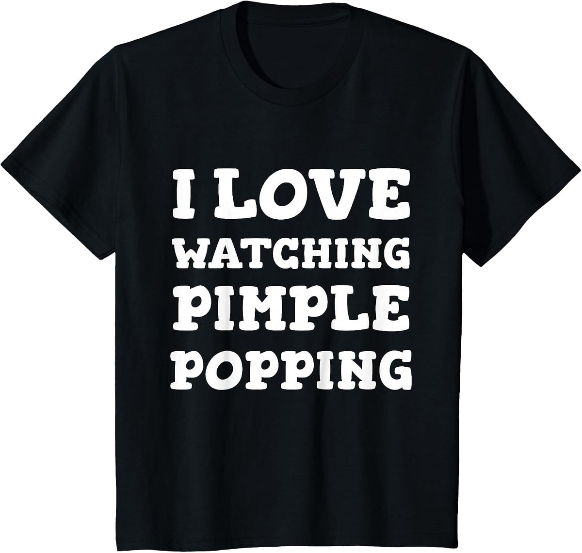 I Love Watching Pimple Popping Funny Dermatology T Shirt T-Shirt - Black