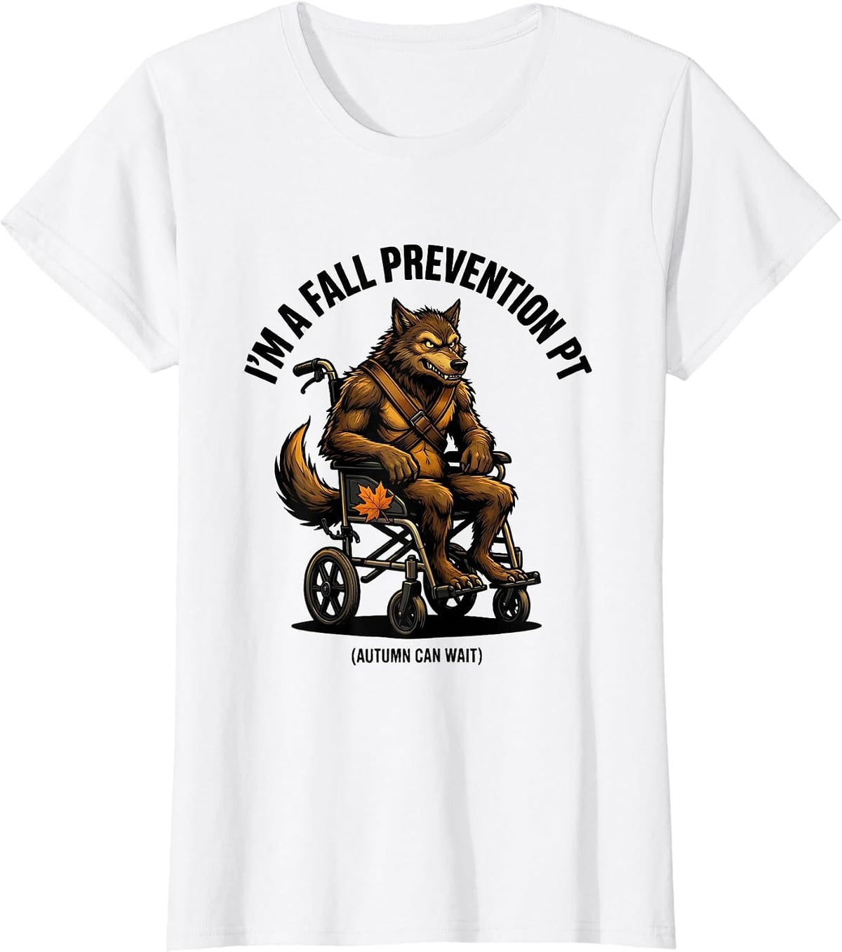 I’m a Fall Prevention PT Autumn Can Wait Funny T-Shirt - White