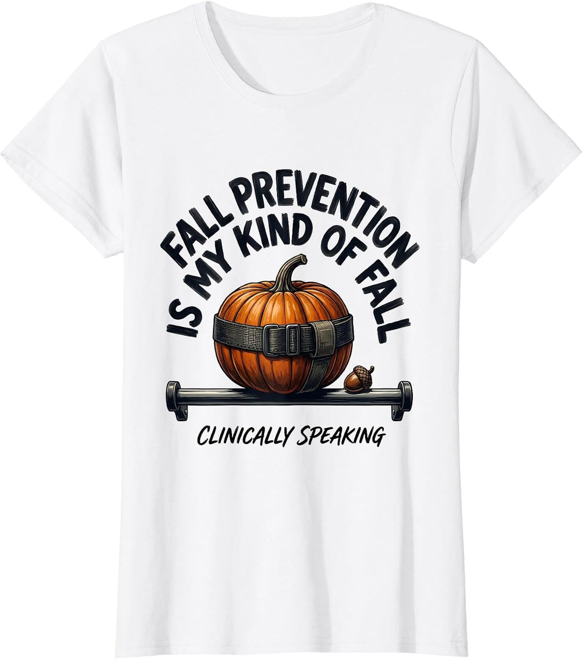 Fall Prevention Is My Kind of Fall (Clinically Speaking) T-Shirt - White