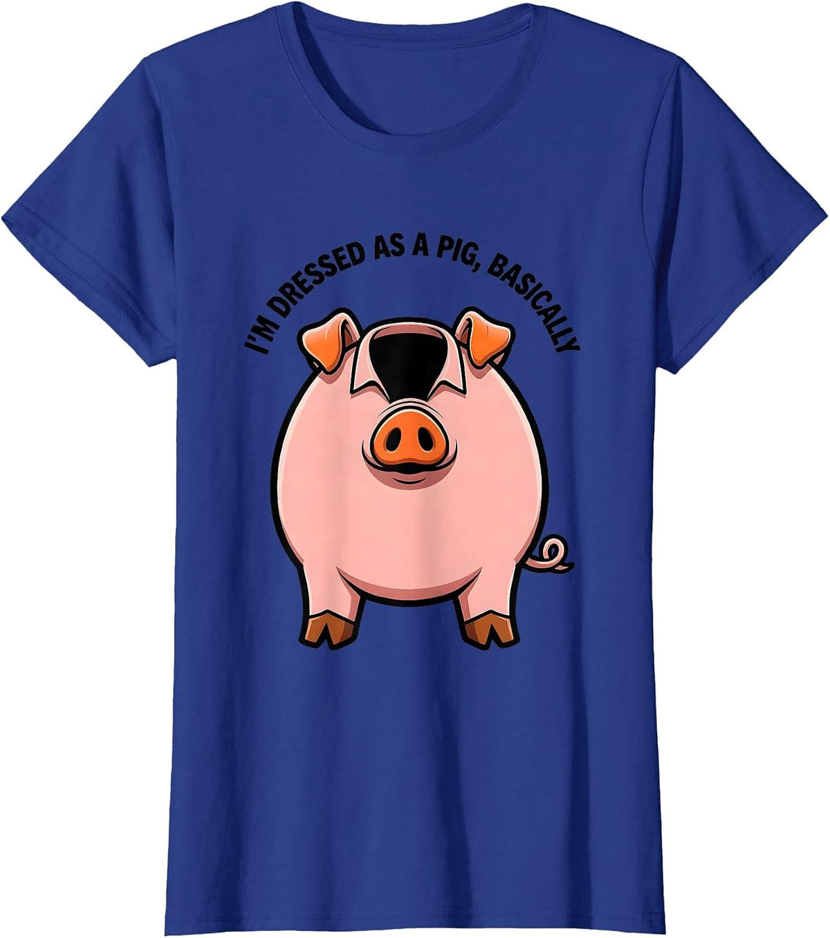 Women's I’m Dressed As A Pig, Basically Funny Pig Lover Halloween T-Shirt - Royal Blue
