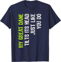 My Great Dane Tilts Its Head Just Like You Do Dog Lover T-Shirt - Navy Blue