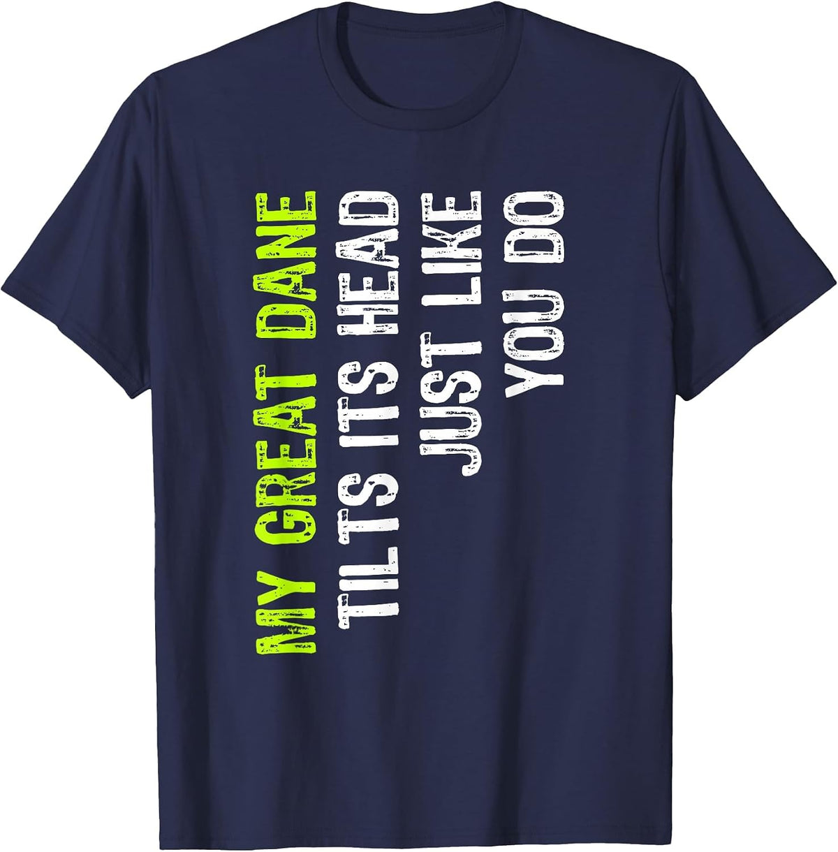 My Great Dane Tilts Its Head Just Like You Do Dog Lover T-Shirt - Navy Blue