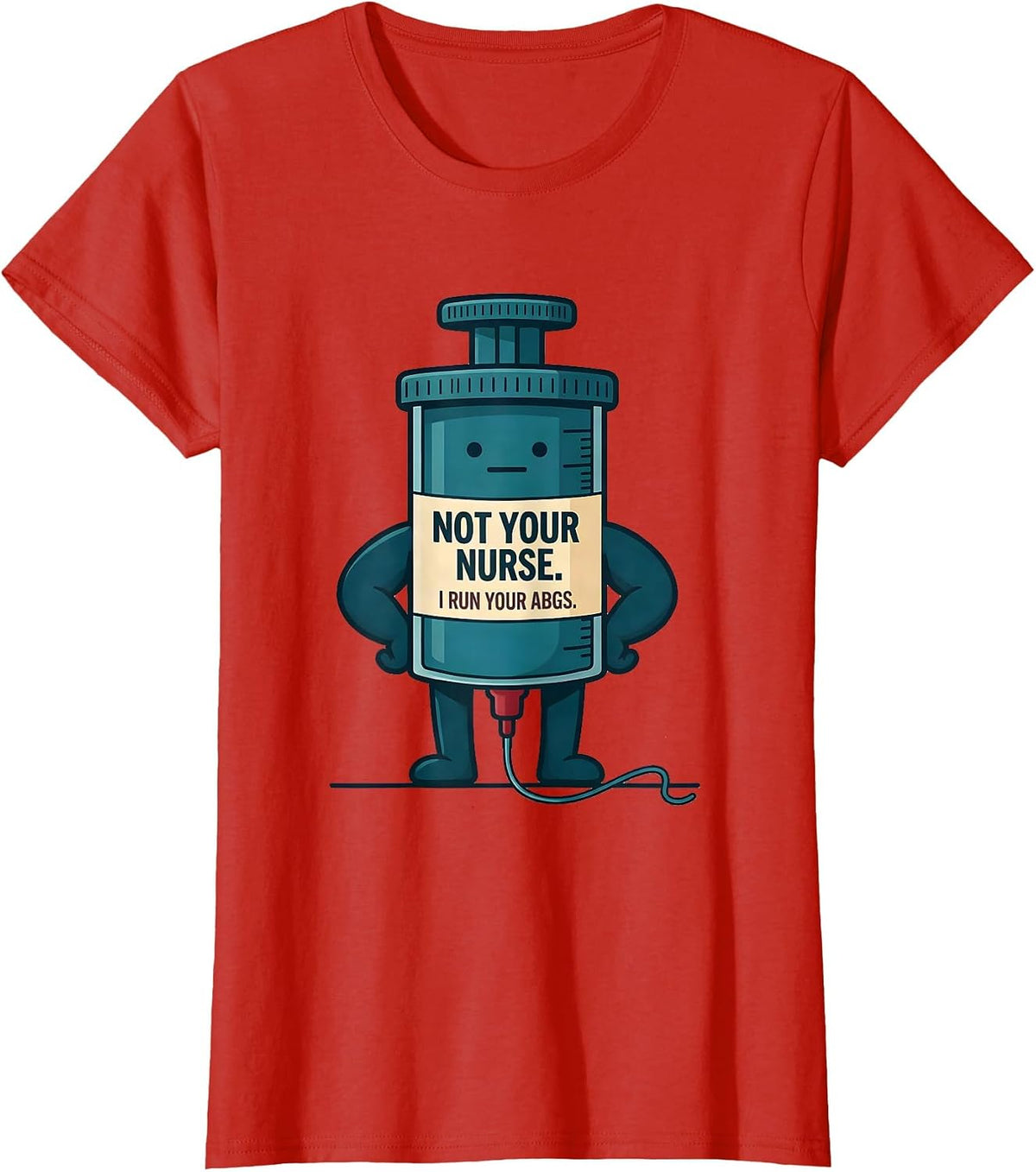 Women's Not Your Nurse I Run Your ABGs Funny Respiratory Therapist T-Shirt - Red