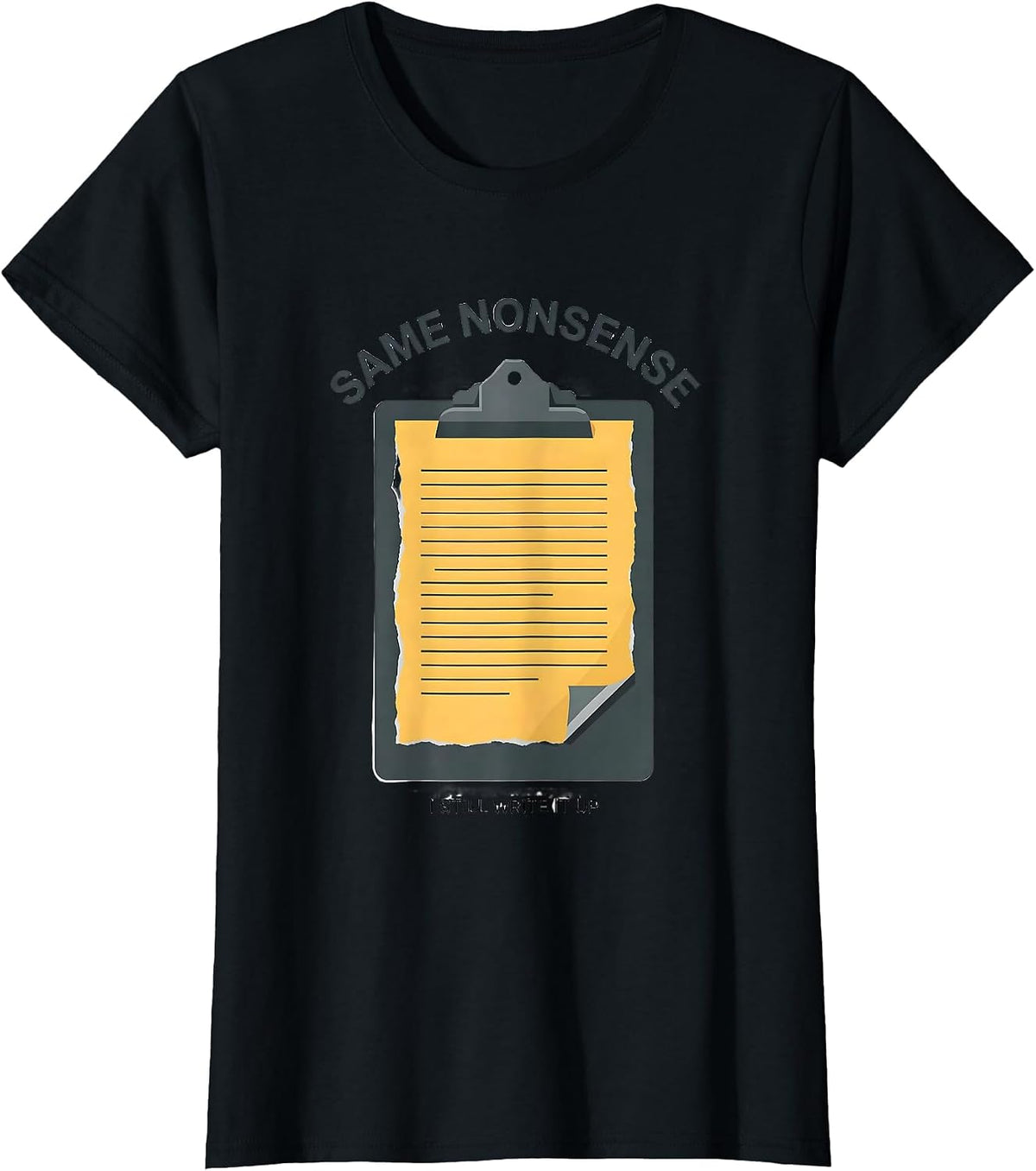 Same Nonsense, I Still Write It Up Funny Police Officer Gift T-Shirt - Black