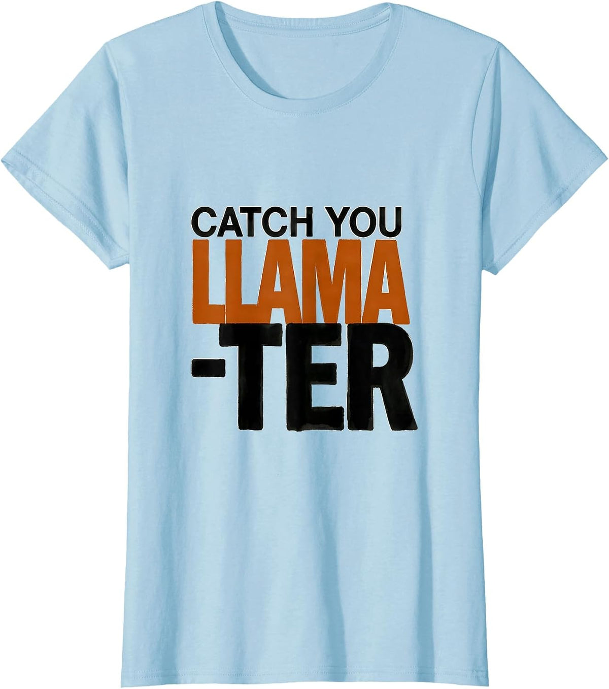 Women's Catch You Llama-ter Funny Llama Lover Gift T-Shirt - Baby Blue