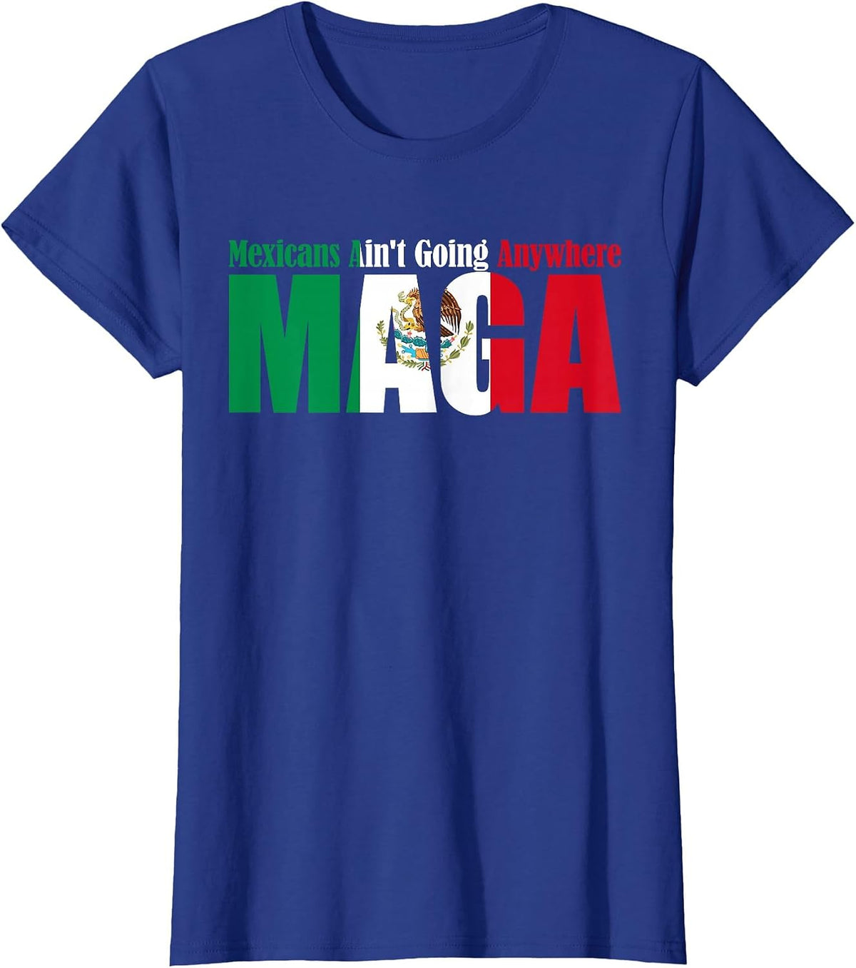 Fun Mexicans Aint Going Anywhere Mexican Flag for Men Women T-Shirt - Royal Blue