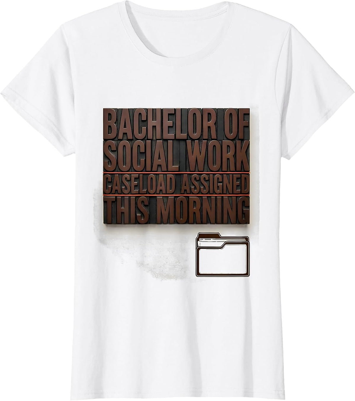 Bachelor Of Social Work, Caseload Assigned This Morning T-Shirt - White