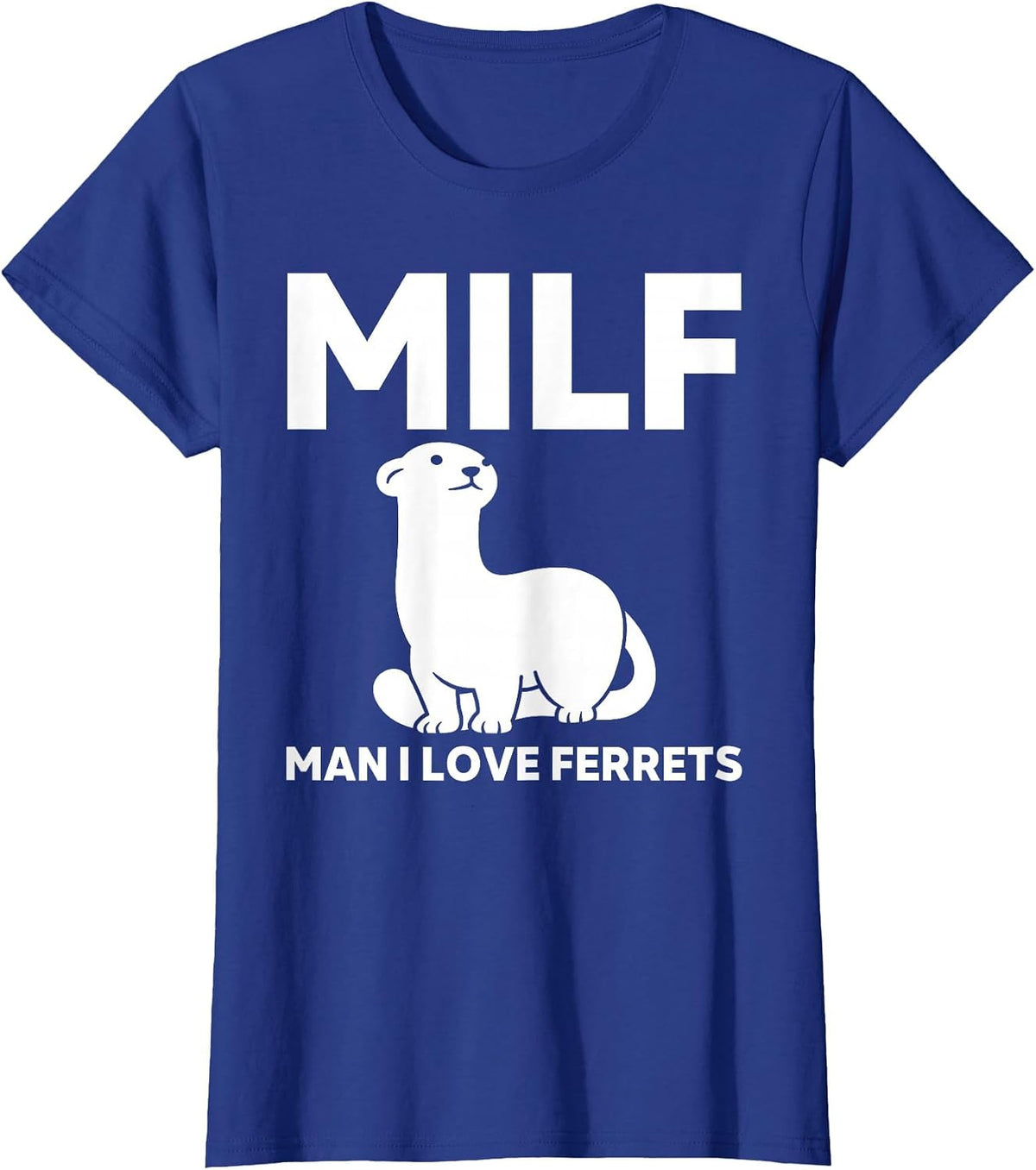 Milf Man I Love Ferret Funny Ferret T-Shirt - Royal Blue