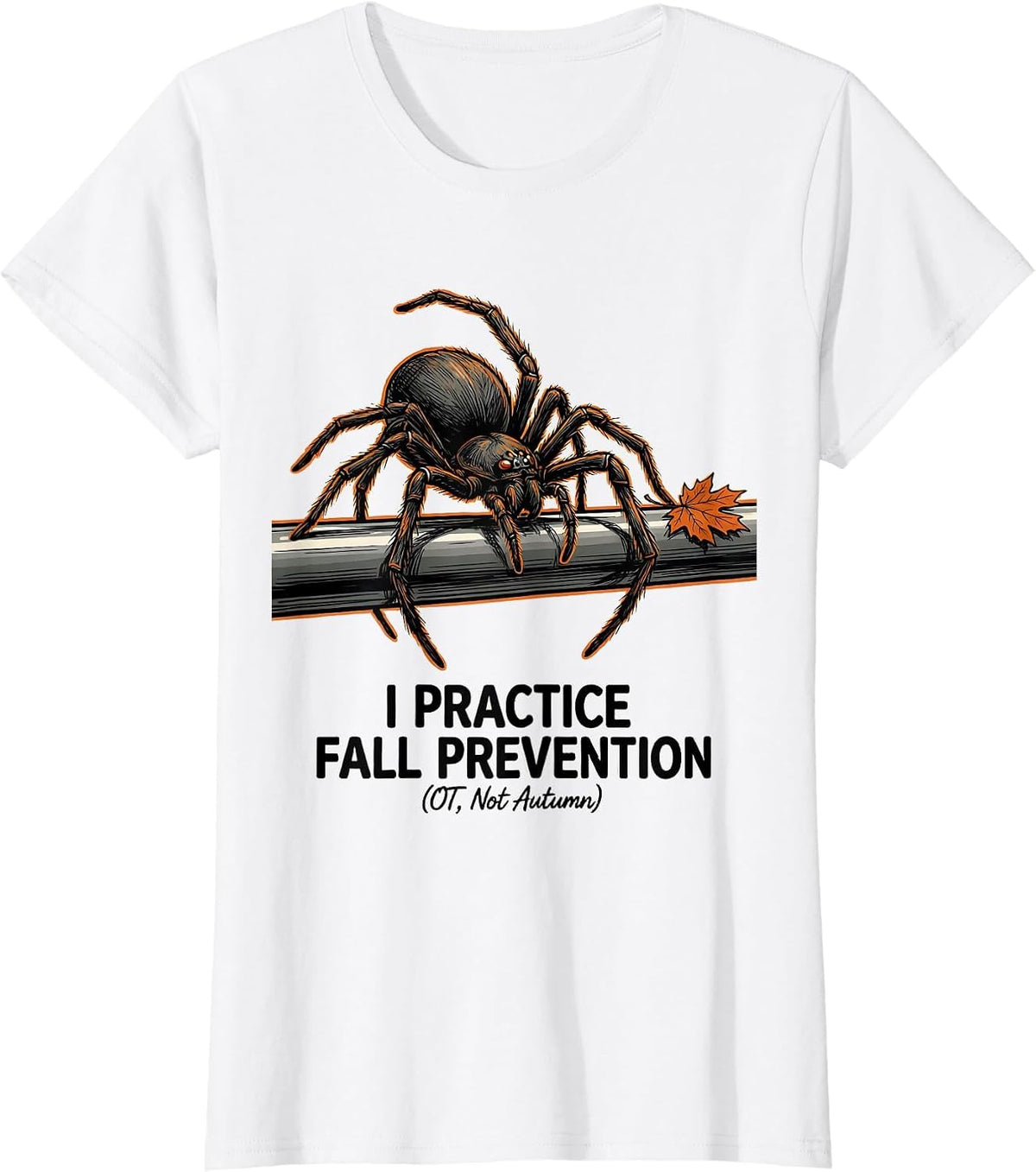 I Practice Fall Prevention (OT, Not Autumn) Funny T-Shirt - White