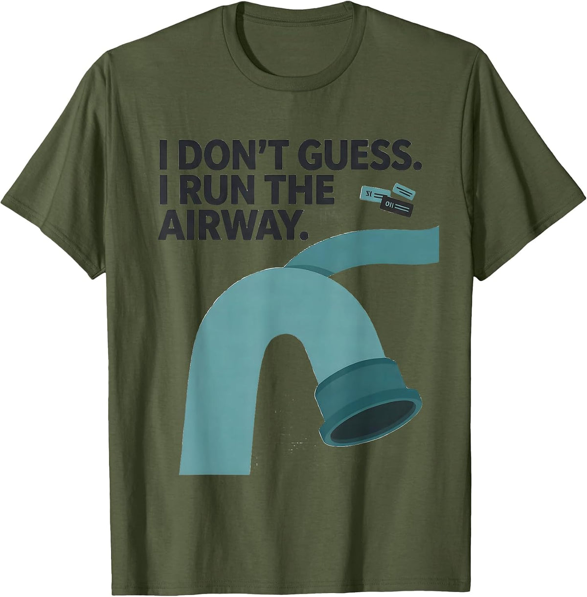 I Don't Guess. I Run the Airway Funny Respiratory Therapist T-Shirt - Olive Green