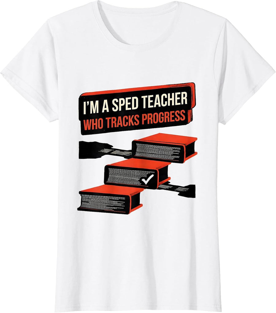 Women's I'm A SPED Teacher Who Tracks Progress Funny Educator Humor T-Shirt - White