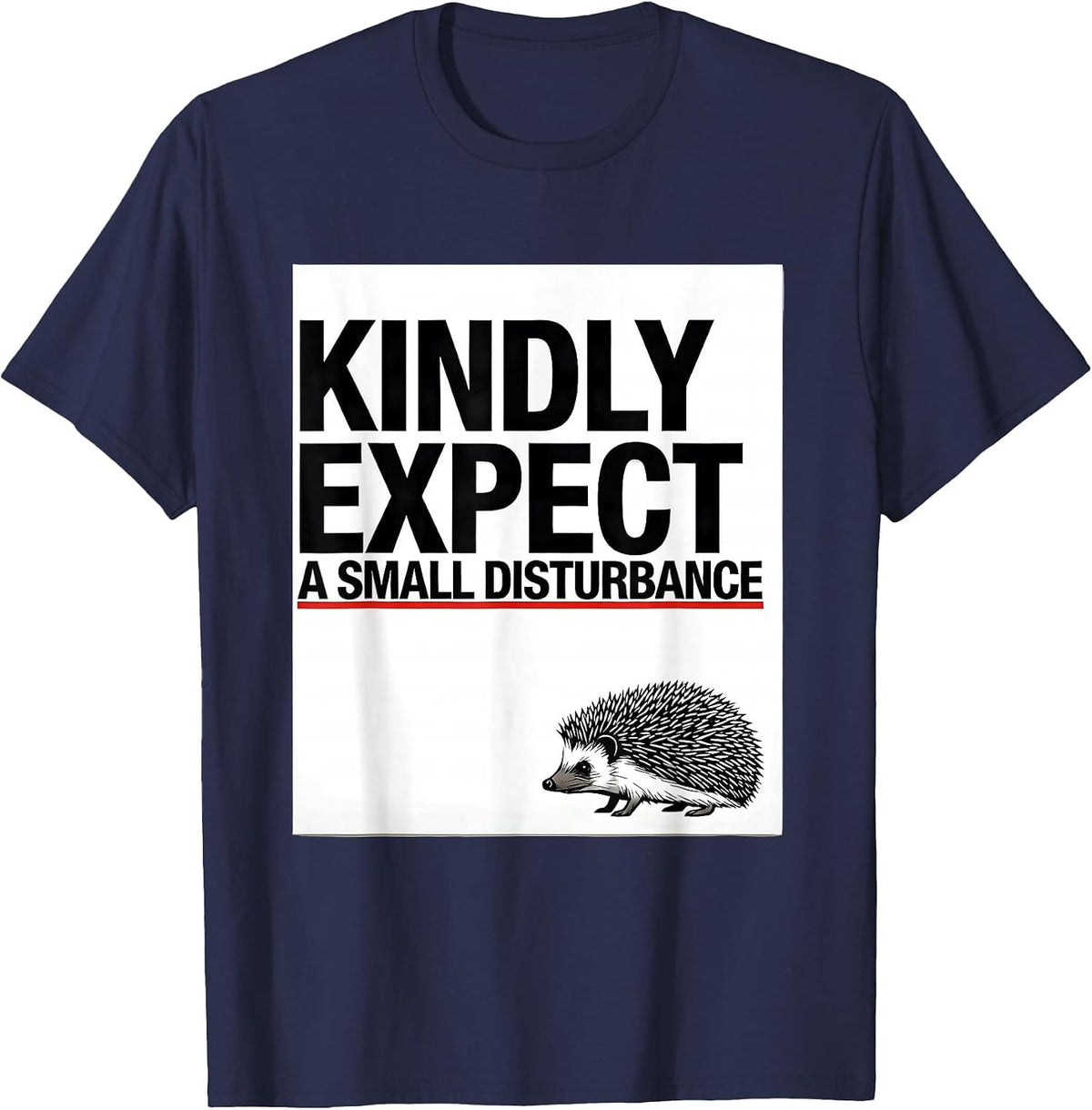 Men's Kindly Expect A Small Disturbance Whimsical Hedgehog Meme T-Shirt - Navy Blue