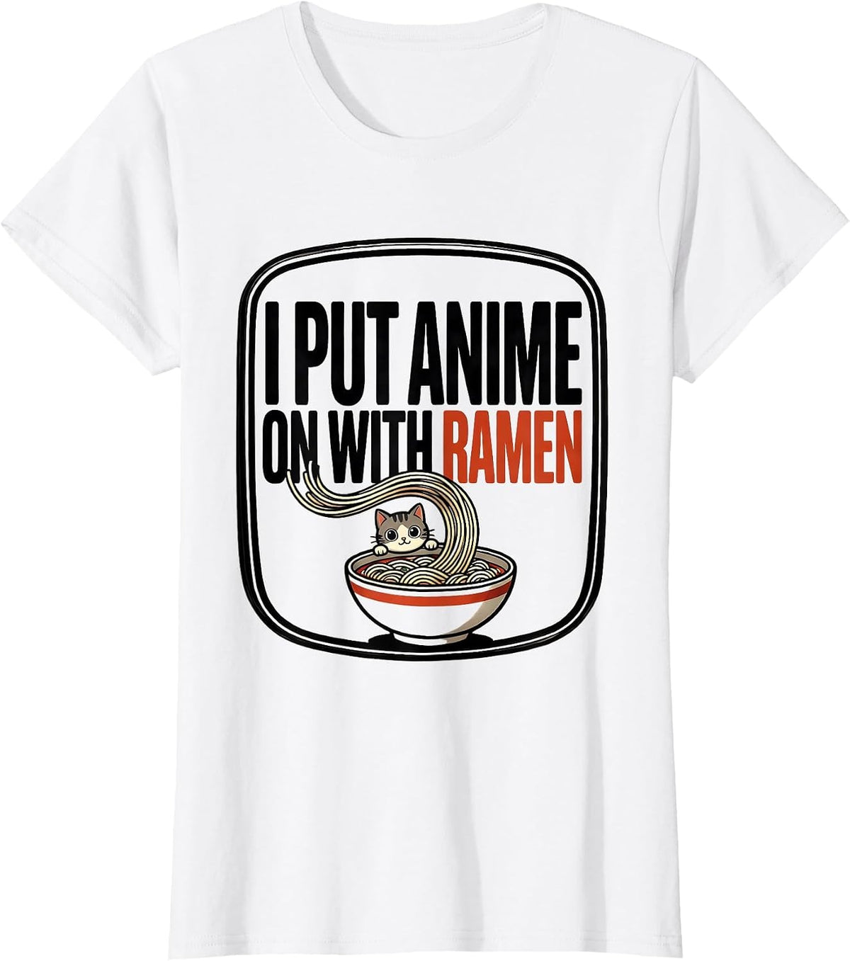 I Put Anime On With Ramen Funny Kawaii Cat Anime Gift T-Shirt - White