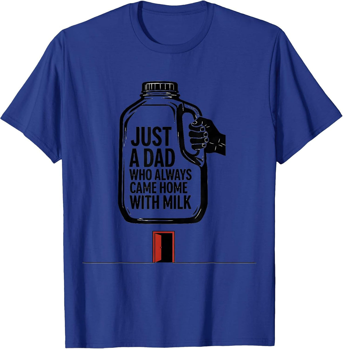 Just A Dad Who Always Came Home With Milk Funny T-Shirt - Royal Blue