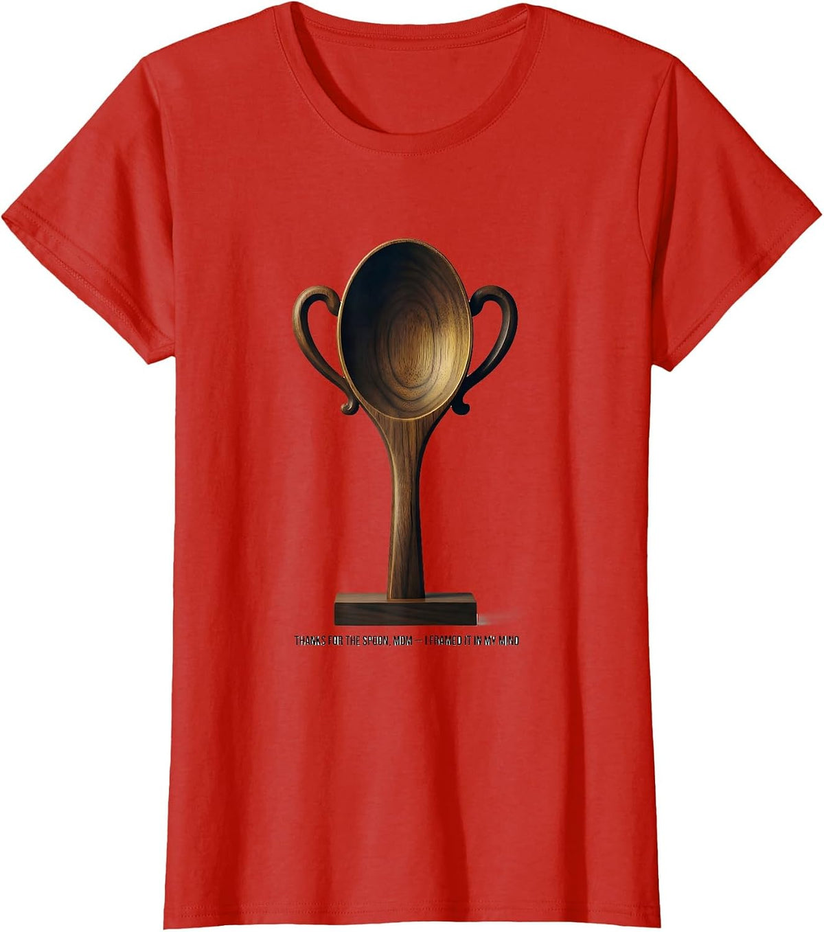 Thanks For The Spoon, Mom — I Framed It In My Mind Funny T-Shirt - Red