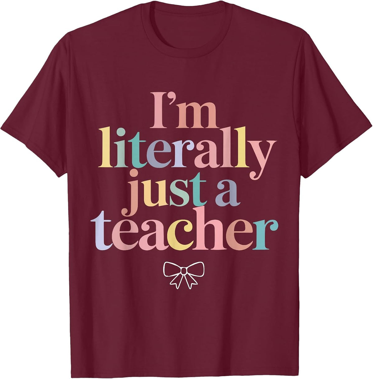 I'm Literally Just a Teacher Funny Coquette Back to School T-Shirt - Burgundy